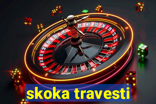 skoka travesti